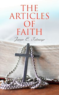 The Articles of Faith - James E. Talmage - E-Book