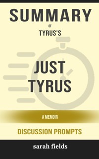 Summary of Just Tyrus A Memoir by Tyrus (Discussion Prompts) - Sarah Fields - E-Book