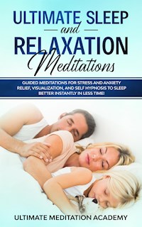 Ultimate Sleep and Relaxation Meditations - Ultimate Meditation Academy - E-Book