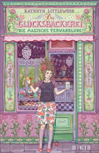 Die Glücksbäckerei – Die magische Verwandlung - Kathryn Littlewood - E-Book + Hörbuch