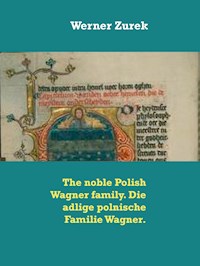 The noble Polish Wagner family. Die adlige polnische Familie Wagner. - Werner Zurek - E-Book