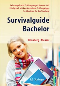 Survivalguide Bachelor. Leistungsdruck, Prüfungsangst, Stress und Co? Erfolgreich mit Lerntechniken, Prüfungstipps ... so überlebst Du das Studium - Gabriele Bensberg - E-Book