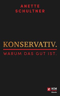 Konservativ. Warum das gut ist. - Anette Schultner - E-Book
