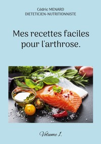 Mes recettes faciles pour l'arthrose. - Cédric Menard - E-Book