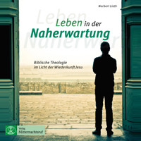 Leben in der Naherwartung - Biblische Theologie im Licht der Wiederkunft Jesu (ungekürzt) - Norbert Lieth - Hörbuch