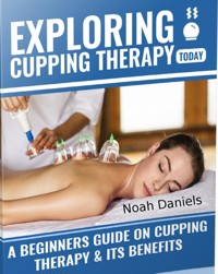 Exploring Cupping Today - Noah Daniels - E-Book