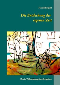 Die Entdeckung der eigenen Zeit - Harald Birgfeld - E-Book