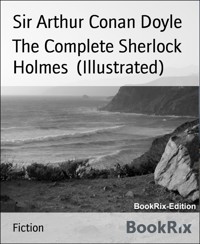 The Complete Sherlock Holmes  (Illustrated) - Sir Arthur Conan Doyle - E-Book