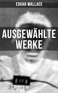 Ausgewählte Werke von Edgar Wallace - Edgar Wallace - E-Book