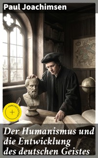 Der Humanismus und die Entwicklung des deutschen Geistes - Paul Joachimsen - E-Book
