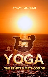 The Ethos and Methods of Yoga - Swami Mukerji - E-Book