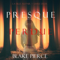 Presque Perdue (La Fille Au Pair — Livre Deux) - Blake Pierce - Hörbuch