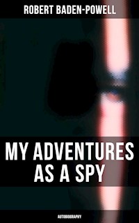My Adventures as a Spy: Autobiography - Robert Baden-Powell - E-Book