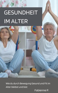 Gesundheit im Alter - Fabienne P. - E-Book
