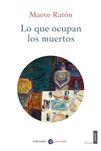 Lo que ocupan los muertos - Maeve Ratón - E-Book