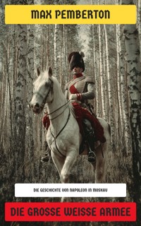 Die große weiße Armee - Max Pemberton - E-Book