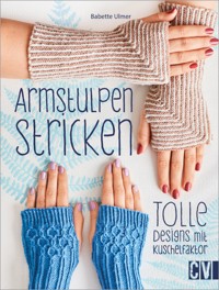 Armstulpen stricken - Babette Ulmer - E-Book