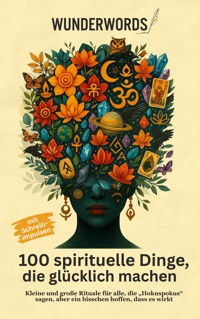 100 Dinge, die spirituell glücklich machen - Wunder Words - E-Book