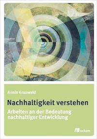 Nachhaltigkeit verstehen - Armin Grunwald - E-Book