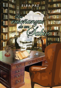Las enseñanzas de un sabio - Elba Paz - E-Book