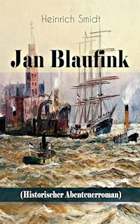 Jan Blaufink (Historischer Abenteuerroman) - Heinrich Smidt - E-Book