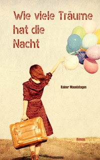 Wie viele Träume hat die Nacht - Rainer Mauelshagen - E-Book
