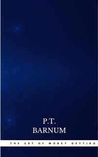 The Art of Money Getting - P.t. Barnum - E-Book