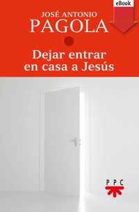 Dejar entrar en casa a Jesús - José Antonio Pagola Elorza - E-Book