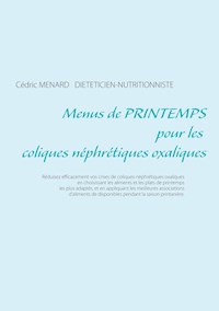Menus de printemps pour les coliques néphrétiques oxaliques - Cédric Menard - E-Book
