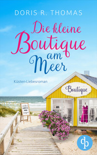 Die kleine Boutique am Meer | Ein Küsten-Liebesroman - Doris R. Thomas - E-Book