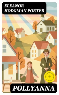 Pollyanna - Eleanor Hodgman Porter - E-Book