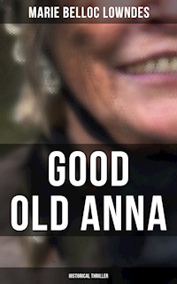 Good Old Anna: Historical Thriller - Marie Belloc Lowndes - E-Book