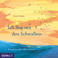 Ich flog mit den Schwalben. Ein ganzes Jahr voller Gedichte - Ulrich Maske - Hörbuch