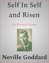 Self In Self and Risen - Neville Goddard - E-Book