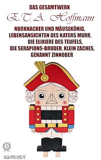 E.T.A. Hoffmann. Das Gesamtwerk. Illustriert - E.T.A. Hoffmann - E-Book