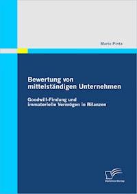 Bewertung von mittelständigen Unternehmen: Goodwill-Findung und immaterielle Vermögen in Bilanzen - Mario Pinta - E-Book