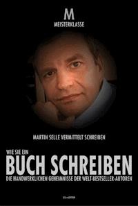 WIE SIE IHR ERSTES BUCH SCHREIBEN - Martin Selle - E-Book