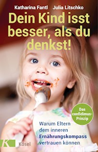 Dein Kind isst besser, als du denkst! - Katharina Fantl - E-Book