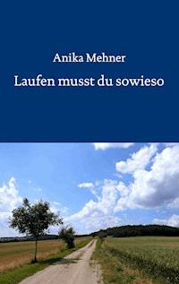 Laufen musst du sowieso - Anika Mehner - E-Book