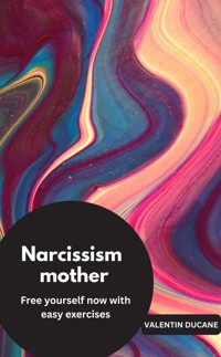 Narcissism mother Free yourself now with easy exercises - VALENTIN DUCANE - E-Book