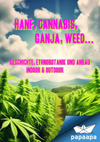 Hanf, Cannabis, Ganja, Weed ... Geschichte, Ethnobotanik und Anbau - Konrad Briggel - E-Book