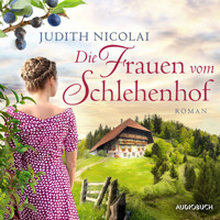 Die Frauen vom Schlehenhof - Judith Nicolai - Hörbuch