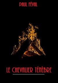 Le Chevalier Ténèbre - Paul Féval - E-Book
