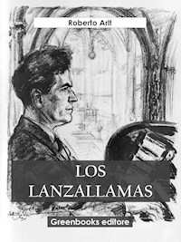 Los lanzallamas - Roberto Arlt - E-Book