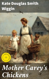Mother Carey's Chickens - Kate Douglas Smith Wiggin - E-Book