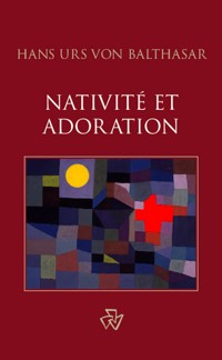 Nativité et adoration - Hans Urs von Balthasar - kostenlos E-Book