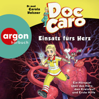 Doc Caro - Einsatz fürs Herz - Ein Hörspiel über das Herz, den Kreislauf und Erste Hilfe - Dr. med. Carola Holzner - Hörbuch