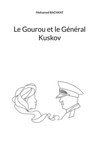 Le Gourou et le Général Kuskov - Mohamed Bachkat - E-Book