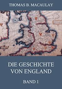 Die Geschichte von England, Band 1 - Thomas B. Macaulay - E-Book