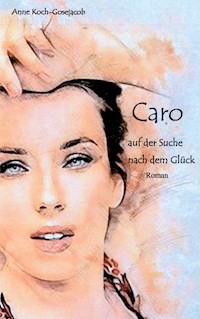 Caro auf der Suche nach dem Glück - Anne Koch-Gosejacob - E-Book
